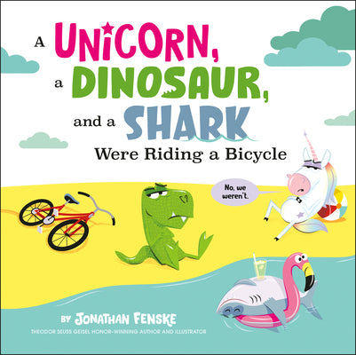 A Unicorn, a Dinosaur, and a Shark Were Riding a Bicycle by Fenske, Jonathan
