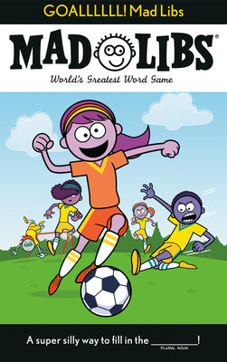 Goallllll! Mad Libs: World's Greatest Word Game by Alleva, Dan