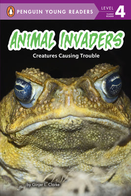Animal Invaders: Creatures Causing Trouble by Clarke, Ginjer L.