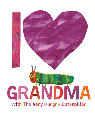 I Love Grandma with the Very Hungry Caterpillar by Carle, Eric