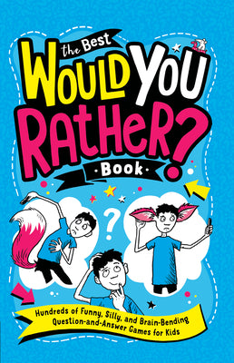 The Best Would You Rather? Book: Hundreds of Funny, Silly, and Brain-Bending Question-And-Answer Games for Kids by Panton, Gary