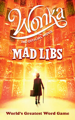 Wonka: The Official Movie Mad Libs: World's Greatest Word Game by Dahl, Roald