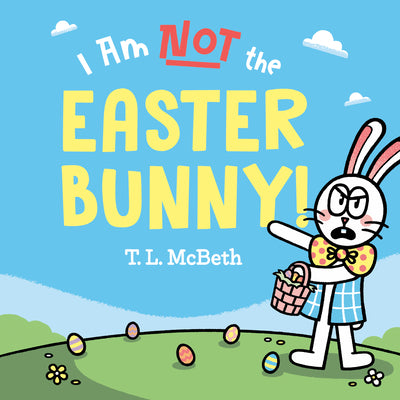 I Am Not the Easter Bunny! by McBeth, T. L.