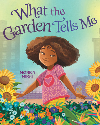 What the Garden Tells Me by Mikai, Monica