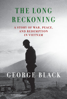 The Long Reckoning: A Story of War, Peace, and Redemption in Vietnam by Black, George