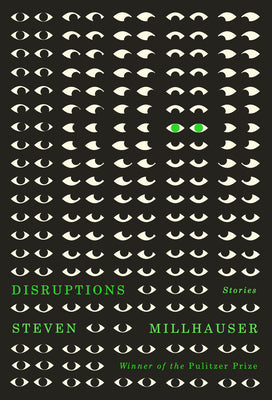 Disruptions: Stories by Millhauser, Steven