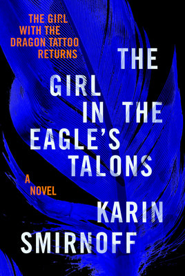 The Girl in the Eagle's Talons: A Lisbeth Salander Novel by Smirnoff, Karin