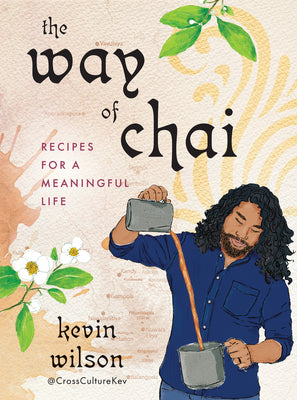The Way of Chai: Recipes for a Meaningful Life by Wilson, Kevin