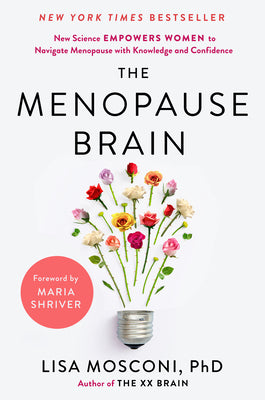 The Menopause Brain: New Science Empowers Women to Navigate the Pivotal Transition with Knowledge and Confidence by Mosconi, Lisa