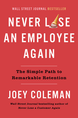 Never Lose an Employee Again: The Simple Path to Remarkable Retention by Coleman, Joey