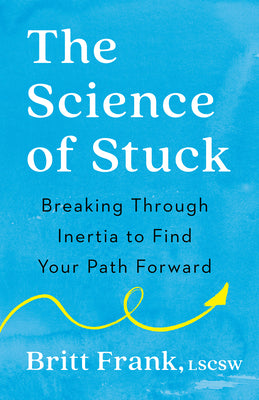 The Science of Stuck: Breaking Through Inertia to Find Your Path Forward by Frank, Britt