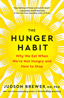 The Hunger Habit: Why We Eat When We're Not Hungry and How to Stop by Brewer, Judson