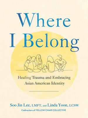 Where I Belong: Healing Trauma and Embracing Asian American Identity by Lee, Soo Jin