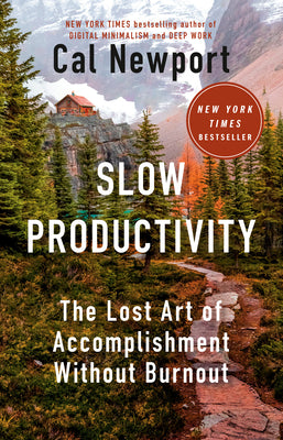 Slow Productivity: The Lost Art of Accomplishment Without Burnout by Newport, Cal