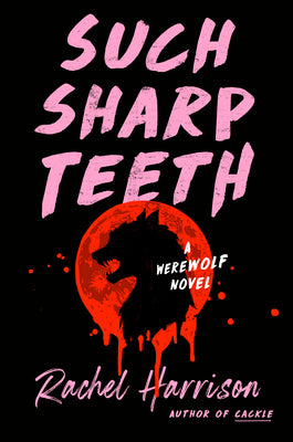 Such Sharp Teeth by Harrison, Rachel
