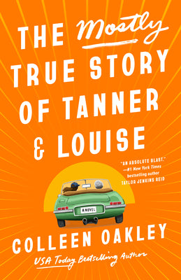 The Mostly True Story of Tanner & Louise by Oakley, Colleen