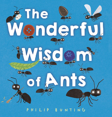 The Wonderful Wisdom of Ants by Bunting, Philip