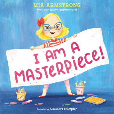 I Am a Masterpiece!: An Empowering Story about Inclusivity and Growing Up with Down Syndrome by Armstrong, Mia
