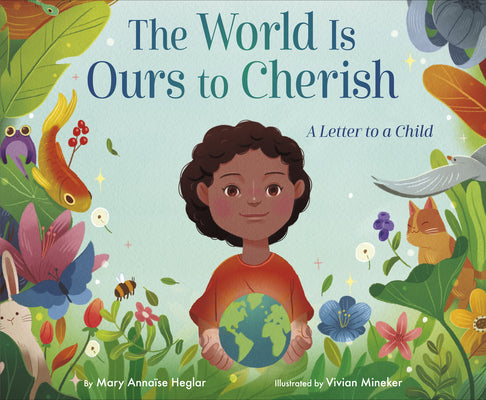 The World Is Ours to Cherish: A Letter to a Child by Heglar, Mary Annaïse