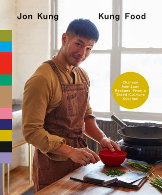 Kung Food: Chinese American Recipes from a Third-Culture Kitchen: A Cookbook by Kung, Jon