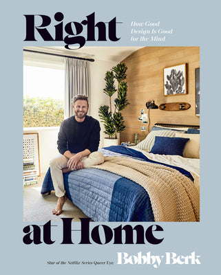 Right at Home: How Good Design Is Good for the Mind: An Interior Design Book by Berk, Bobby