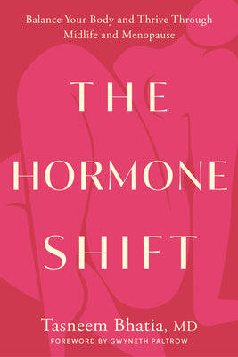 The Hormone Shift: Balance Your Body and Thrive Through Midlife and Menopause by Bhatia, Tasneem