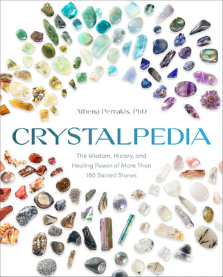 Crystalpedia: The Wisdom, History, and Healing Power of More Than 180 Sacred Stones a Crystal Book by Perrakis, Athena