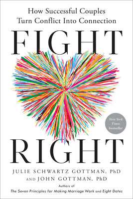 Fight Right: How Successful Couples Turn Conflict Into Connection by Gottman, Julie Schwartz