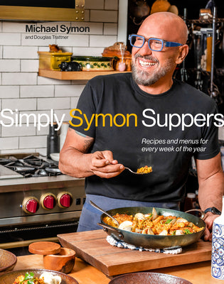 Simply Symon Suppers: Recipes and Menus for Every Week of the Year: A Cookbook by Symon, Michael