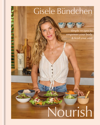 Nourish: Simple Recipes to Empower Your Body and Feed Your Soul: A Healthy Lifestyle Cookbook by B?dchen, Gisele
