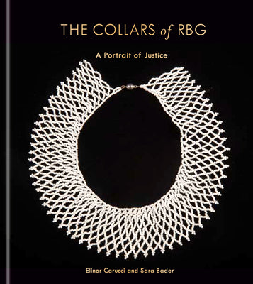 The Collars of Rbg: A Portrait of Justice by Carucci, Elinor