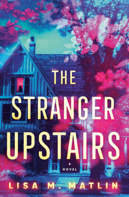The Stranger Upstairs by Matlin, Lisa M.
