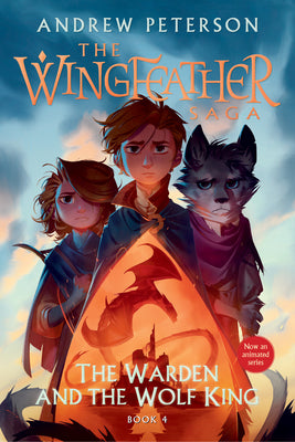 The Warden and the Wolf King: The Wingfeather Saga Book 4 by Peterson, Andrew