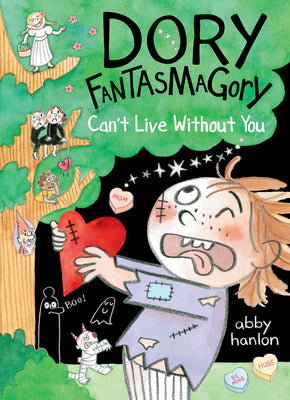 Dory Fantasmagory: Can't Live Without You by Hanlon, Abby