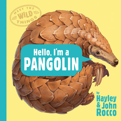 Hello, I'm a Pangolin (Meet the Wild Things, Book 2) by Rocco, Hayley