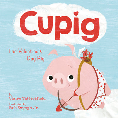 Cupig: The Valentine's Day Pig by Tattersfield, Claire