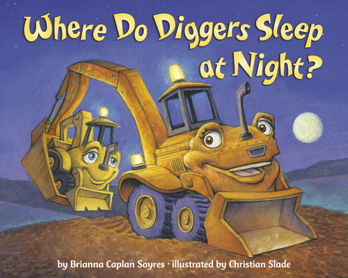 Where Do Diggers Sleep at Night? by Sayres, Brianna Caplan