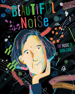 Beautiful Noise: The Music of John Cage by Rogers, Lisa