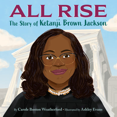 All Rise: The Story of Ketanji Brown Jackson by Weatherford, Carole Boston