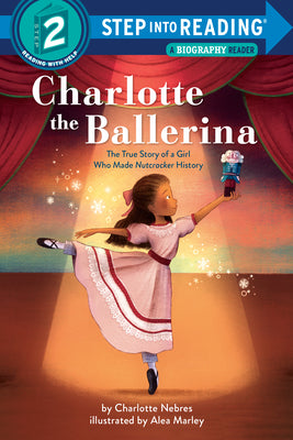 Charlotte the Ballerina: The True Story of a Girl Who Made Nutcracker History by Nebres, Charlotte