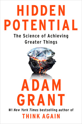 Hidden Potential: The Science of Achieving Greater Things by Grant, Adam