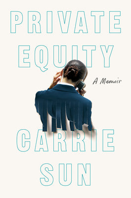 Private Equity: A Memoir by Sun, Carrie