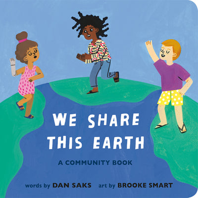 We Share This Earth: A Community Book by Saks, Dan