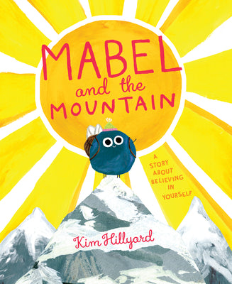 Mabel and the Mountain: A Story about Believing in Yourself by Hillyard, Kim