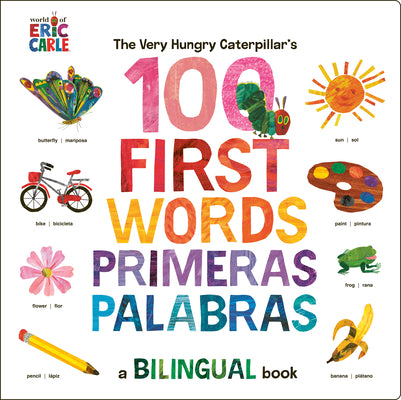 The Very Hungry Caterpillar's First 100 Words / Primeras 100 Palabras: A Spanish-English Bilingual Book by Carle, Eric