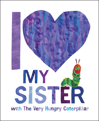 I Love My Sister with the Very Hungry Caterpillar by Carle, Eric