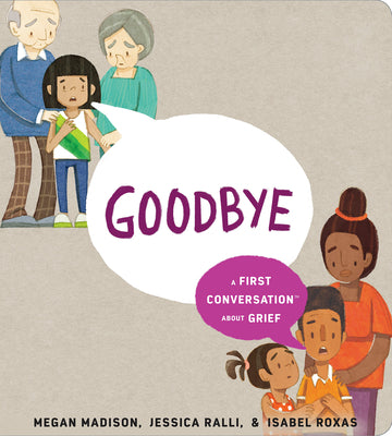 Goodbye: A First Conversation about Grief by Madison, Megan