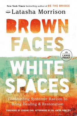 Brown Faces, White Spaces: Confronting Systemic Racism to Bring Healing and Restoration by Morrison, Latasha