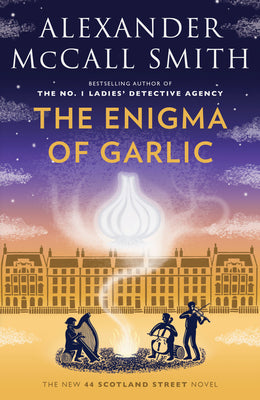The Enigma of Garlic: 44 Scotland Street Series (16) by McCall Smith, Alexander