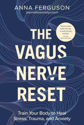 The Vagus Nerve Reset: Train Your Body to Heal Stress, Trauma, and Anxiety by Ferguson, Anna